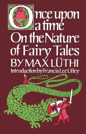 Once Upon a Time: On the Nature of Fairy Tales by Paul Gottwald, Lee Chadeayne, Max Lüthi, Francis L. Utley