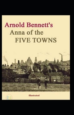 Anna of the Five Towns illustrated by Arnold Bennett