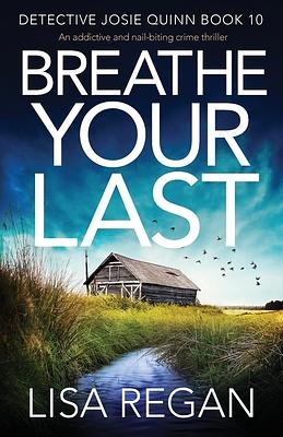 Breathe Your Last: An addictive and nail-biting crime thriller by Lisa Regan