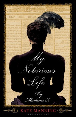 My Notorious Life by Madame X by Kate Manning