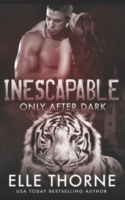 Inescapable: Only After Dark by Elle Thorne