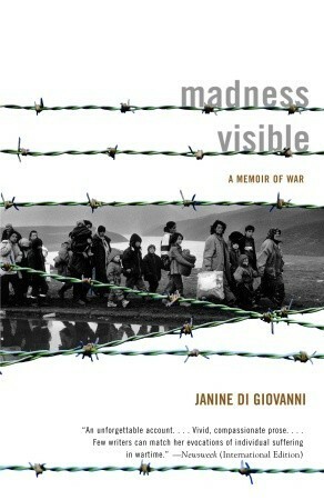 Madness Visible: A Memoir of War by Janine Di Giovanni