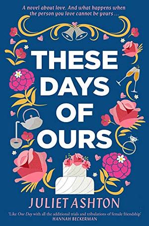 These Days of Ours by Juliet Ashton