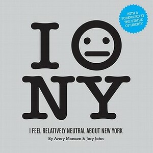 I Feel Relatively Neutral About New York by Jory John, Avery Monsen