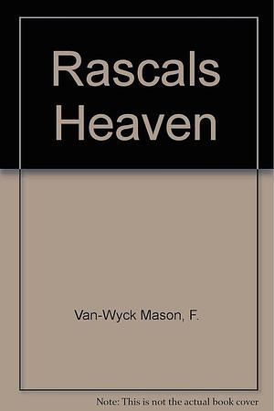 Rascals Heaven by F. Van Wyck Mason