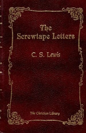 The Screwtape Letters/Screwtape Proposes a Toast by C.S. Lewis