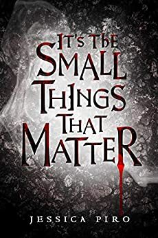 It's the Small Things That Matter by Jessica Piro