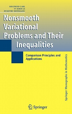 Nonsmooth Variational Problems and Their Inequalities: Comparison Principles and Applications by Siegfried Carl, Vy K. Le, Dumitru Motreanu