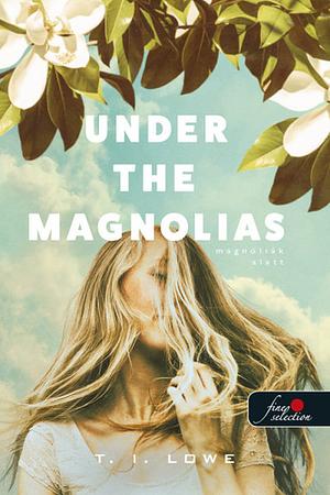 Under the Magnolias - Magnóliák alatt by T.I. Lowe