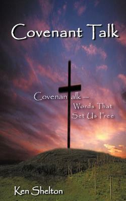 Covenantalk: Words That Set Us Free by Ken Shelton