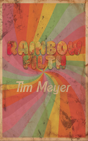 Rainbow Filth by Tim Meyer
