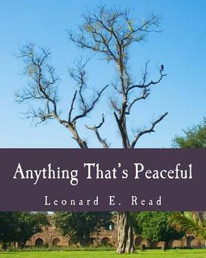 Anything That's Peaceful (Large Print Edition): The Case for the Free Market by Leonard E. Read