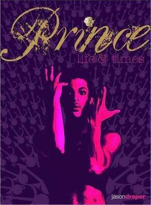 Prince: Life & Times by Jason Draper