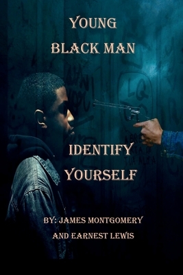 Young Black Man, Identify Yourself by Earnest J. Lewis, James Montgomery