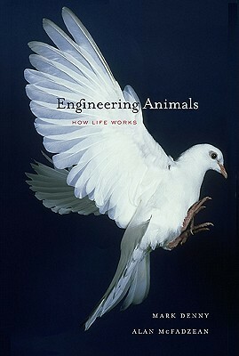 Engineering Animals: How Life Works by Alan McFadzean, Mark Denny