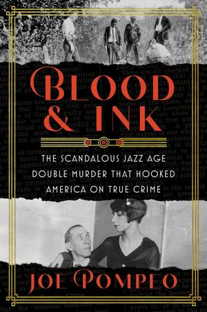 Blood and Ink: The Scandalous Jazz Age Double Murder That Hooked America on True Crime by Joe Pompeo