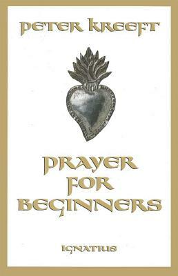 Prayer for Beginners by Peter Kreeft