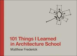 101 Things I Learned in Architecture School by Matthew Frederick