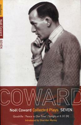 Coward Plays: 7: Quadrille; 'peace in Our Time'; Tonight at 8.30 (III) by Noël Coward