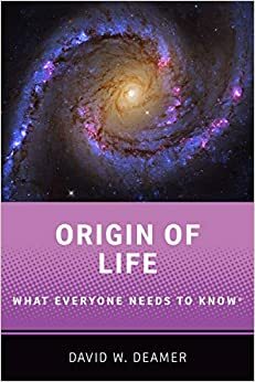 Origin of Life: What Everyone Needs to Know® by David W. Deamer