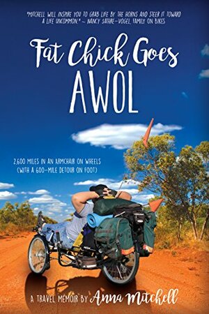 Fat Chick Goes AWOL: 2,600 Miles in an Armchair on Wheels (With a 600-mile Detour on Foot) by Anna Mitchell