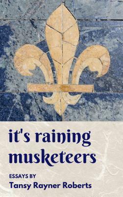 It's Raining Musketeers: Essays by Tansy Rayner Roberts