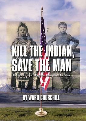 Kill the Indian, Save the Man by Ward Churchill