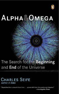 Alpha and Omega: The Search for the Beginning and End of the Universe by Charles Seife