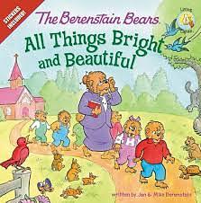 The Berenstain Bears: All Things Bright and Beautiful by Jan Berenstain, Mike Berenstain