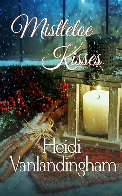 Mistletoe Kisses: Box Set by Heidi Vanlandingham