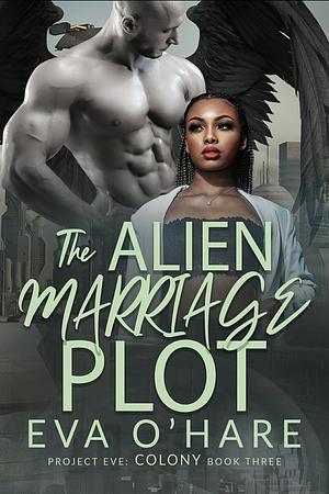 The Alien Marriage Plot (Project Eve: Colony Book 3) by Eva O'Hare