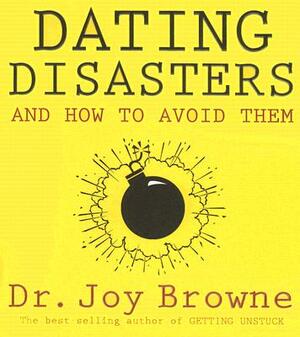 Dating Disasters and How to Avoid Them by Joy Browne