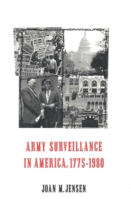 Army Surveillance in America, 1775-1980 by Joan M. Jensen