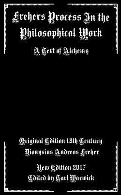 Frehers Process in the Philosophical Work: A Text of Alchemy by Dionysius Andreas Freher