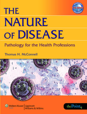 The Nature of Disease: Pathology for the Health Professions by Thomas H. McConnell