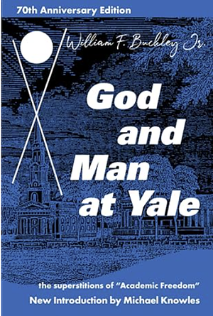 God and Man at Yale: The Superstitions of 'Academic Freedom' - 70th Anniversary Edition by William F. Buckley Jr., Michael J. Knowles