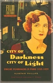 City of Darkness, City of Light: Emigre Filmmakers in Paris, 1929-1939 by Alastair Phillips, Thomas Elsaesser
