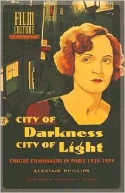 City of Darkness, City of Light: Emigre Filmmakers in Paris, 1929-1939 by Alastair Phillips, Thomas Elsaesser