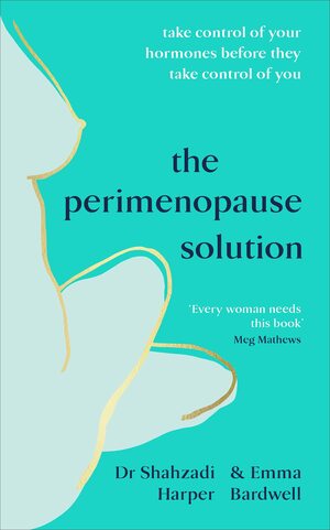 The Perimenopause Solution: Be prepared and not scared for the menopause by Shahzadi Harper, Emma Bardwell