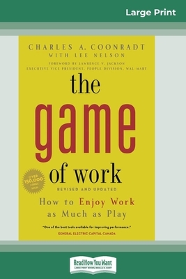 The Game of Work: How to Enjoy Work as Much as Play (16pt Large Print Edition) by Charles Coonradt