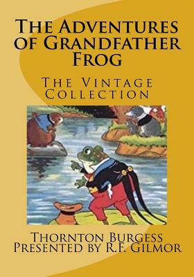 The Adventures of Grandfather Frog: The Vintage Collection by Thornton Burgess