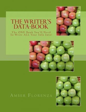 The Writer's Data-Book (Green): The One Book You'll Need to Write All Your Info Into! by Amber Florenza