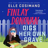 Finlay Donovan Digs Her Own Grave by Elle Cosimano