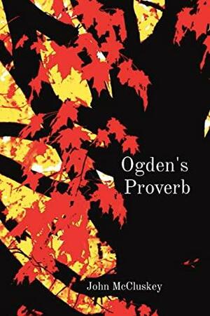 Ogden's Proverb by John McCluskey, John McCluskey