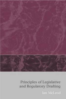 Principles of Legislative and Regulatory Drafting by Ian McLeod