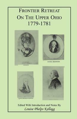 Frontier Retreat on the Upper Ohio, 1779-1781 by Louise Phelps Kellogg