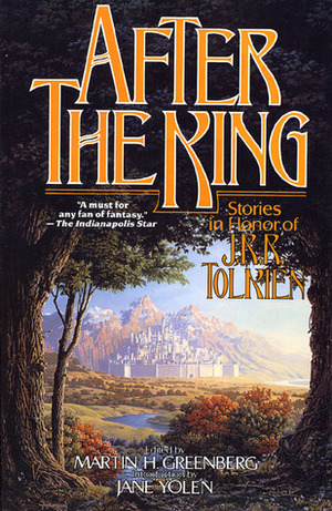 After the King: Stories in Honor of J.R.R. Tolkien by Jane Yolen, Poul Anderson, Peter S. Beagle, Judith Tarr, Andre Norton, John Brunner, Harry Turtledove, Terry Pratchett, Karen Anderson, Gregory Benford, Mike Resnick, Patricia A. McKillip, Charles de Lint, Dennis L. McKiernan, Robert Silverberg, Elizabeth Ann Scarborough, Stephen R. Donaldson, Karen Haber, Barry N. Malzberg, Martin H. Greenberg, Emma Bull