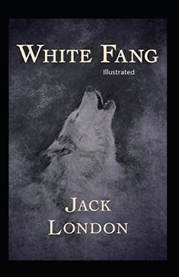 White Fang Illustrated by Jack London