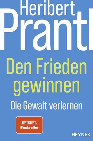 Den Frieden gewinnen: Die Gewalt verlernen - - Denkanstöße - by Heribert Prantl