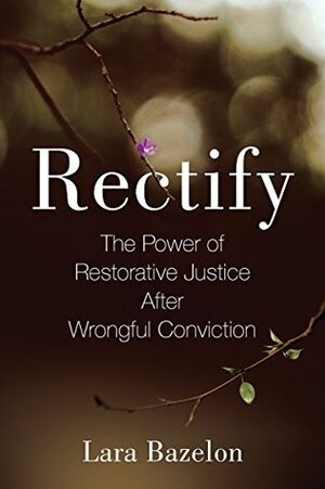 Rectify: A Story of Healing and Redemption After Wrongful Conviction by Lara Bazelon
